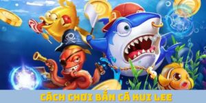 cách chơi bắn cá Kui Lee