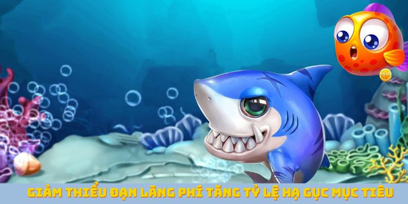 Giảm thiểu đạn lãng phí tăng tỷ lệ hạ gục mục tiêu