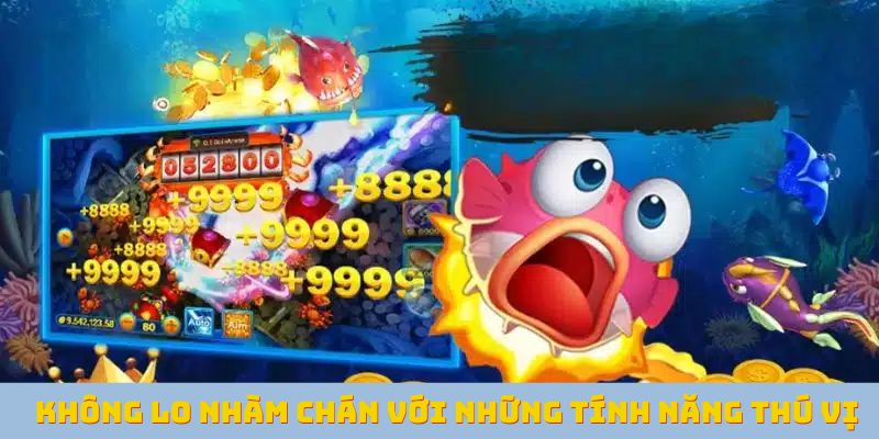 Không lo nhàm chán với những tính năng thú vị